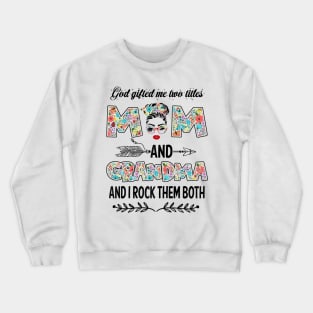 God Gifted Me Two Titles Mom And Grandma Flower Gift Crewneck Sweatshirt